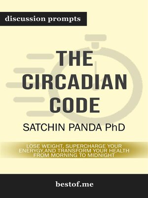 cover image of Summary--"The Circadian Code--Lose Weight, Supercharge Your Energy, and Transform Your Health from Morning to Midnight" by Satchin Panda | Discussion Prompts